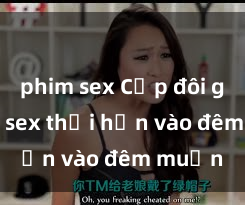phim sex Cặp đôi gái xinh sex thổi hồn vào đêm muộn