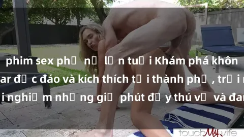 phim sex phụ nữ lớn tuổi Khám phá không gian sex quán bar độc đáo và kích thích tại thành phố, trải nghiệm những giờ phút đầy thú vị và đam mê không thể quên.