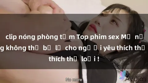 clip nóng phòng tắm Top phim sex Mỹ nổi tiếng không thể bỏ lỡ cho người yêu thích thể loại !