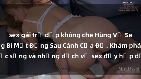 sex gái trẻ đẹp không che Hùng Vỹ Sex Việt Nam: Những Bí Mật Đằng Sau Cánh Cửa Đỏ. Khám phá cuộc sống và những dịch vụ sex đầy hấp dẫn của người Việt Nam.