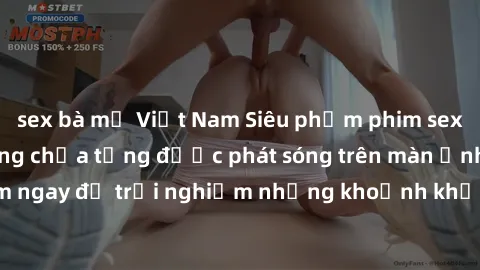 sex bà mẹ Việt Nam Siêu phẩm phim sex sinh viên nổi tiếng chưa từng được phát sóng trên màn ảnh! Xem ngay để trải nghiệm những khoảnh khắc đầy kích thích và đam mê!