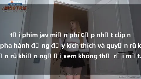 tải phim jav miễn phí Cập nhật clip nóng BDSM: Những pha hành động đầy kích thích và quyến rũ khiến người xem không thể rời mắt. Đừng bỏ lỡ!