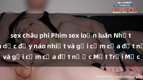 sex châu phi Phim sex loạn luân Nhật Bản: Thế giới tình dục đầy náo nhiệt và gợi cảm của đất nước Mặt Trời Mọc