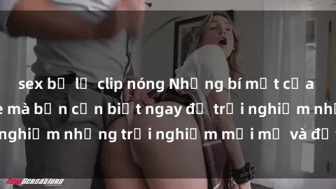 sex bị lộ clip nóng Những bí mật của sex nhóm không che mà bạn cần biết ngay để trải nghiệm những trải nghiệm mới mẻ và đầy kích thích.