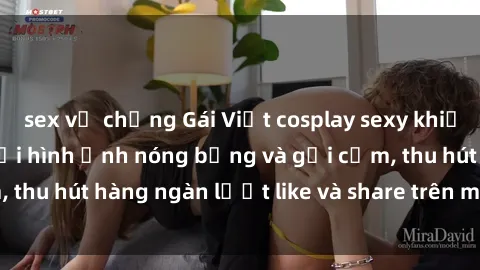 sex vợ chồng Gái Việt cosplay sexy khiến fan phát cuồng với hình ảnh nóng bỏng và gợi cảm, thu hút hàng ngàn lượt like và share trên mạng xã hội.