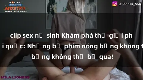 clip sex nữ sinh Khám phá thế giới phim sex ngoại quốc: Những bộ phim nóng bỏng không thể bỏ qua!