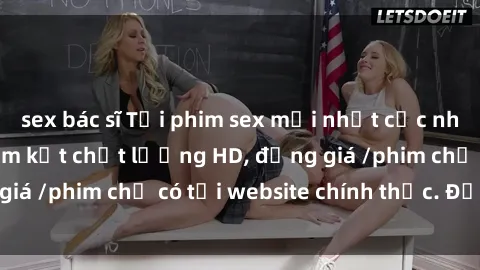sex bác sĩ Tải phim sex mới nhất cực nhanh không virus, cam kết chất lượng HD, đồng giá /phim chỉ có tại website chính thức. Đặt ngay!
