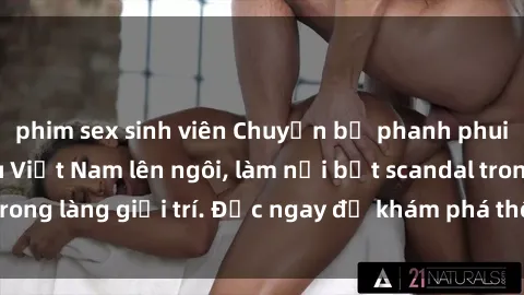phim sex sinh viên Chuyện bị phanh phui: Sex người mẫu Việt Nam lên ngôi, làm nổi bật scandal trong làng giải trí. Đọc ngay để khám phá thông tin mới nhất!