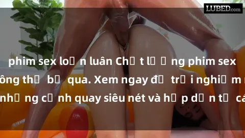 phim sex loạn luân Chất lượng phim sex jav hd đỉnh cao không thể bỏ qua. Xem ngay để trải nghiệm những cảnh quay siêu nét và hấp dẫn từ các diễn viên nổi tiếng.