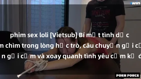 phim sex loli [Vietsub] Bí mật tình dục của giáo viên - Đắm chìm trong lòng học trò, câu chuyện gợi cảm và xoay quanh tình yêu cấm kỵ đầy kích thích.
