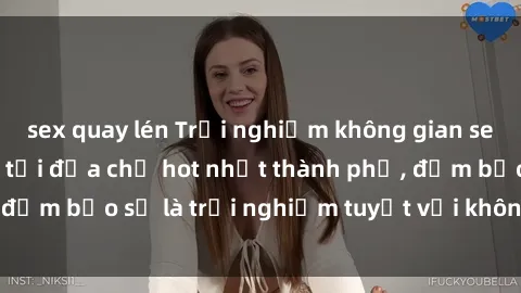 sex quay lén Trải nghiệm không gian sex quán bar độc đáo tại địa chỉ hot nhất thành phố, đảm bảo sẽ là trải nghiệm tuyệt vời không thể bỏ lỡ!