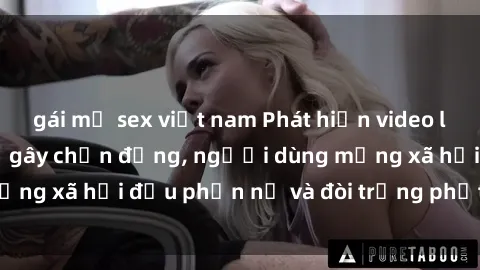 gái mỹ sex việt nam Phát hiện video lén lút sex nhà nghỉ gây chấn động, người dùng mạng xã hội đều phẫn nộ và đòi trừng phạt thật nặng.