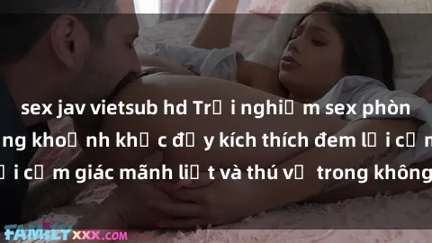 sex jav vietsub hd Trải nghiệm sex phòng thay đồ: Khi những khoảnh khắc đầy kích thích đem lại cảm giác mãnh liệt và thú vị trong không gian hẹp hòi.