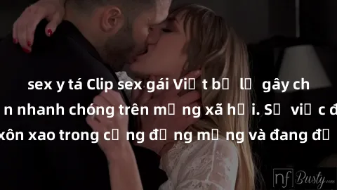 sex y tá Clip sex gái Việt bị lộ gây chấn động, lan truyền nhanh chóng trên mạng xã hội. Sự việc đã gây xôn xao trong cộng đồng mạng và đang được công an điều tra làm rõ.