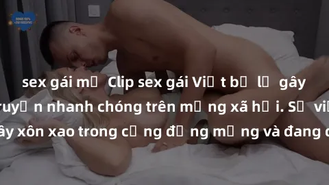 sex gái mỹ Clip sex gái Việt bị lộ gây chấn động, lan truyền nhanh chóng trên mạng xã hội. Sự việc đã gây xôn xao trong cộng đồng mạng và đang được công an điều tra làm rõ.