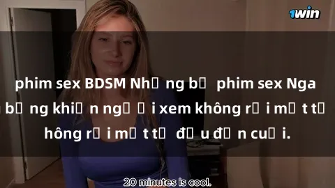 phim sex BDSM Những bộ phim sex Nga gợi cảm, nóng bỏng khiến người xem không rời mắt từ đầu đến cuối.