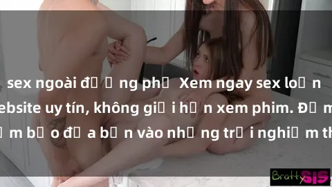 sex ngoài đường phố Xem ngay sex loạn luân vietsub tại website uy tín, không giới hạn xem phim. Đảm bảo đưa bạn vào những trải nghiệm thú vị và đầy kích thích.