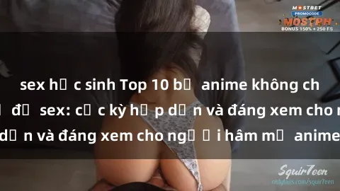 sex học sinh Top 10 bộ anime không che nổi tiếng về chủ đề sex: cực kỳ hấp dẫn và đáng xem cho người hâm mộ anime!
