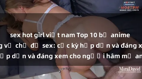 sex hot girl việt nam Top 10 bộ anime không che nổi tiếng về chủ đề sex: cực kỳ hấp dẫn và đáng xem cho người hâm mộ anime!