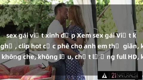 sex gái việt xinh đẹp Xem sex gái Việt không che tại nhà nghỉ, clip hot cực phê cho anh em thư giãn, không che, không lậu, chất lượng full HD, không che, mới nhất.