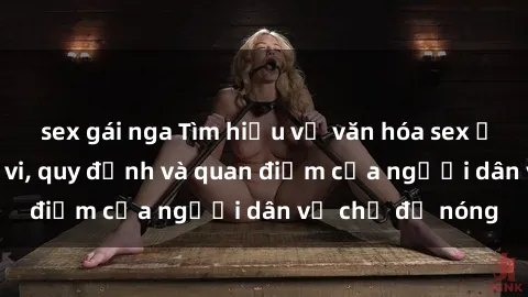 sex gái nga Tìm hiểu về văn hóa sex ở Việt Nam: Hành vi, quy định và quan điểm của người dân về chủ đề nóng