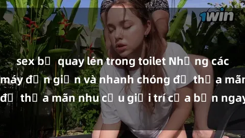 sex bị quay lén trong toilet Những cách tải phim sex về máy đơn giản và nhanh chóng để thỏa mãn nhu cầu giải trí của bạn ngay tại nhà