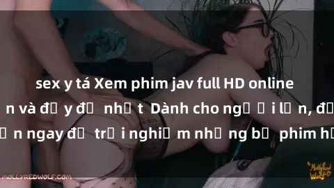 sex y tá Xem phim jav full HD online miễn phí - Hấp dẫn và đầy đủ nhất  Dành cho người lớn, đến ngay để trải nghiệm những bộ phim hấp dẫn và hấp dẫn.