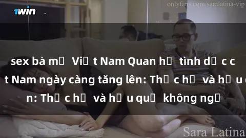 sex bà mẹ Việt Nam Quan hệ tình dục của nữ sinh Việt Nam ngày càng tăng lên: Thực hư và hậu quả không ngờ