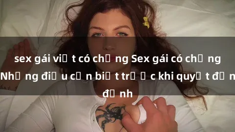 sex gái việt có chồng Sex gái có chồng: Những điều cần biết trước khi quyết định
