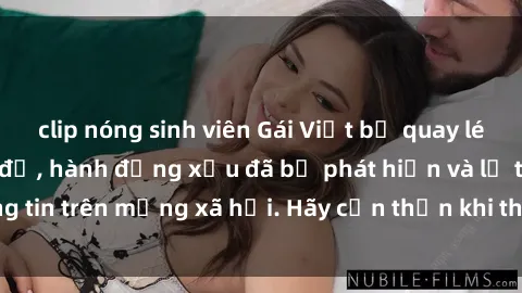 clip nóng sinh viên Gái Việt bị quay lén trong phòng thay đồ, hành động xấu đã bị phát hiện và lộ thông tin trên mạng xã hội. Hãy cẩn thận khi thay đồ ở nơi công cộng!