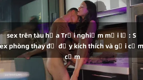 sex trên tàu hỏa Trải nghiệm mới lạ: Sex phòng thay đồ đầy kích thích và gợi cảm