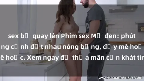 sex bị quay lén Phim sex Mỹ đen: phút mãnh liệt với những cảnh địt nhau nóng bỏng, đầy mê hoặc. Xem ngay để thỏa mãn cơn khát tình dục của bạn!