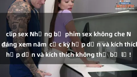 clip sex Những bộ phim sex không che Nhật Bản đỉnh cao đáng xem năm  cực kỳ hấp dẫn và kích thích không thể bỏ lỡ!
